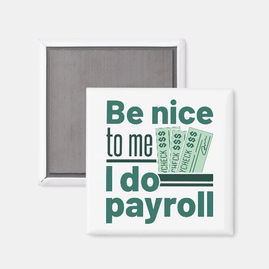 Wees aardig tegen me, ik doe een loonlijst magneet (Voorkant / Achterkant)