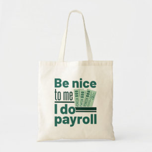 Wees aardig tegen me, ik doe een loonlijst tote bag