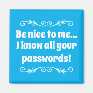 Wees aardig tegen me. Ik ken al je wachtwoorden Magneet