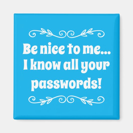 Wees aardig tegen me. Ik ken al je wachtwoorden Magneet (Voorkant)
