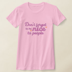 Wees aardig tegen mensen t-shirt