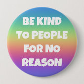 Wees aardig tegen mensen voor geen reden regenboog ronde button 4,0 cm (Voorkant)