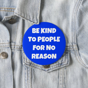 Wees aardig tegen mensen, zonder reden Blauwe Butt Ronde Button 4,0 Cm