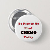 Wees aardig tegen mij dat ik Chemo vandaag had Ronde Button 5,7 Cm (Voorkant /achterkant)