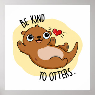 Wees aardig tegen otters grappige Otter Pun Poster