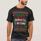 Wees aardig voor de Barista Santa is kerst kijken T-shirt (Voorkant)