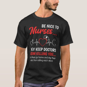 Wees aardig voor de verpleegsters Funny Neurses We T-shirt
