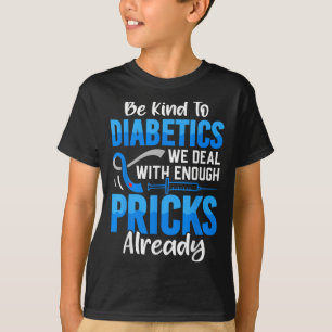 Wees aardig voor diabetici waar we al genoeg mee t t-shirt