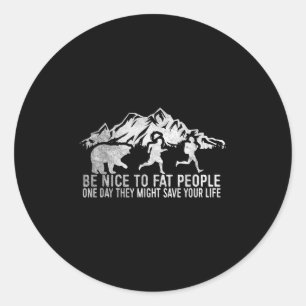 Wees aardig voor dikke mensen Shirt Funny Camper S Ronde Sticker