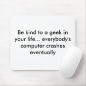 Wees aardig voor een geek in je leven... iedereen  muismat (Met muis)