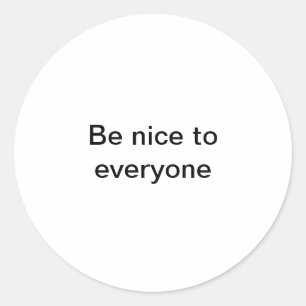 Wees aardig voor iedereen ronde sticker