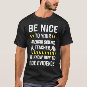 Wees aardig voor je docent forensische wetenschapp t-shirt