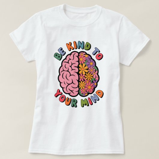 Wees aardig voor je geest, Floral Brain Quote T-shirt (Design voorkant)