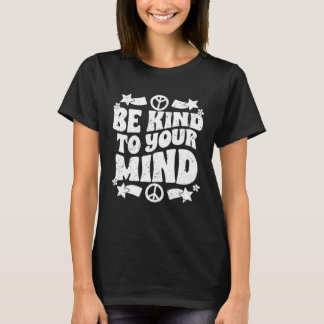 Wees aardig voor je geest Inspirerend zelf liefde T-shirt