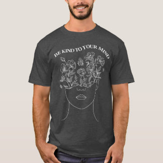 Wees aardig voor je geest Mentale Gezondheid Bewus T-shirt