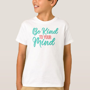 Wees aardig voor je geest T-shirt