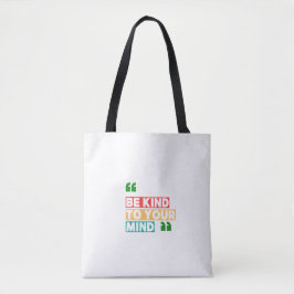 Wees aardig voor je geest tote bag