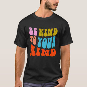 Wees Aardig Voor Je Geest Yoga Mentale Gezondheid T-shirt