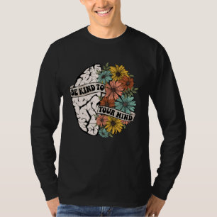 Wees Aardig Voor Je Verstand Mentale Gezondheid Be T-shirt