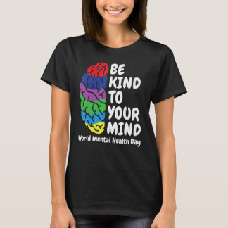 Wees Aardig Voor Je Verstand Wereldgezondheidsdag  T-shirt