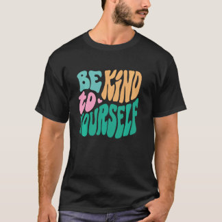 Wees aardig voor jezelf Mentale Gezondheid Kwestie T-shirt