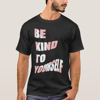 Wees aardig voor jezelf Positieve boodschap Zelfzo T-shirt
