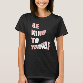 Wees aardig voor jezelf Positieve boodschap Zelfzo T-shirt
