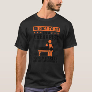Wees aardig voor me, ik ben een therapeut die ik k t-shirt