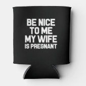 Wees aardig voor me Mijn vrouw is zwanger grappig Blikjeskoeler (Voorkant)