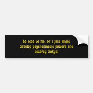 Wees aardig voor me, psychokinetische krachten bumpersticker