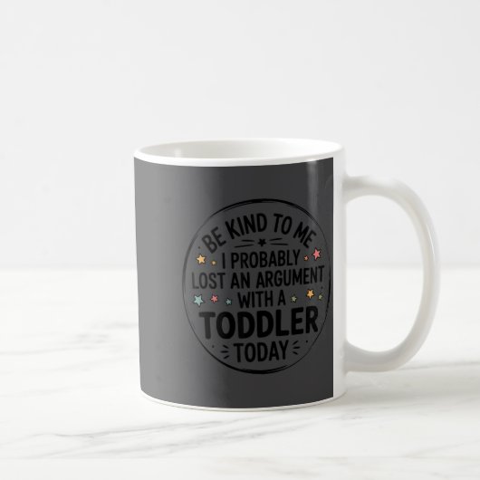 Wees aardig voor mij, ik ben waarschijnlijk ruzie  koffiemok (Rechts)
