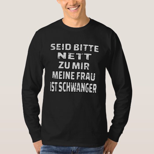 Wees aardig voor mij mijn vrouw is zwanger t-shirt (Voorkant)
