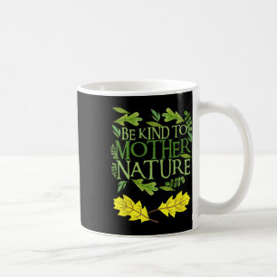 Wees aardig voor Moeder Natuur Earth Day Grappig Q Koffiemok