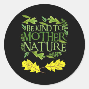 Wees aardig voor Moeder Natuur Earth Day Grappig Q Ronde Sticker