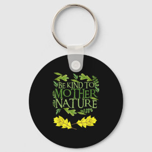 Wees aardig voor Moeder Natuur Earth Day Grappig Q Sleutelhanger