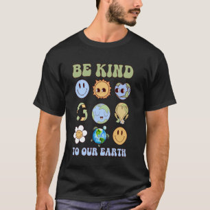 Wees Aardig Voor Onze Aarde Gelukkige Aardedag 202 T-shirt