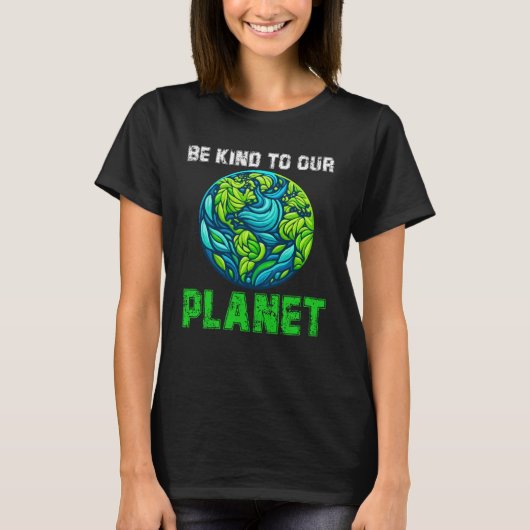 Wees aardig voor onze planeet, Funny Earth Day shi T-shirt (Voorkant)
