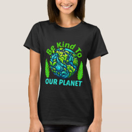 Wees aardig voor onze planeet, grappige  aardedag t-shirt