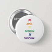 Wees aardig. Wees positief. Wees jezelf. Pride But Ronde Button 5,7 Cm (Voorkant /achterkant)