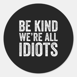 Wees aardig zijn idioten wereld vriendelijkheid be ronde sticker