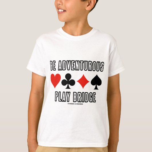 Wees Adventurous Play Bridge (Vier kaartsleuven) T-shirt (Voorkant)