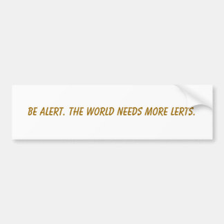 Wees alert. De wereld heeft meer lessen nodig. Bumpersticker