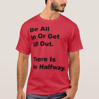Wees allemaal binnen of krijg alles eruit Er is ge T-shirt
