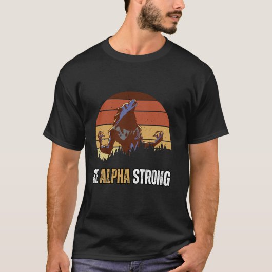 Wees Alpha Strong Alpha Wolf Me Strong en vertrouw T-shirt (Voorkant)