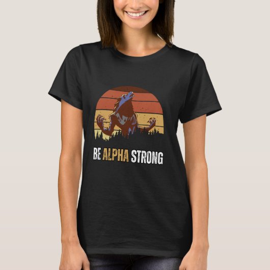 Wees Alpha Strong Alpha Wolf Me Strong en vertrouw T-shirt (Voorkant)