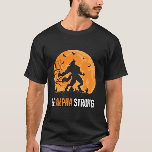 Wees Alpha Strong Alpha Wolf Me Strong en vertrouw T-shirt (Voorkant)