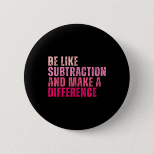 Wees als aftrekken en maak een verschil Funny Ma Ronde Button 5,7 Cm
