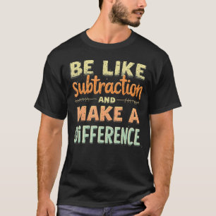 Wees als aftrekken en maak een verschil Funny Ma T-shirt