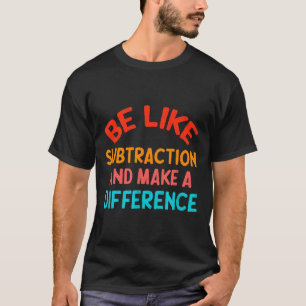 Wees als aftrekken en maak een verschil Funny Ma T-shirt