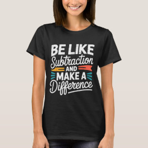 Wees als aftrekken en maak een verschil T-shirt Da